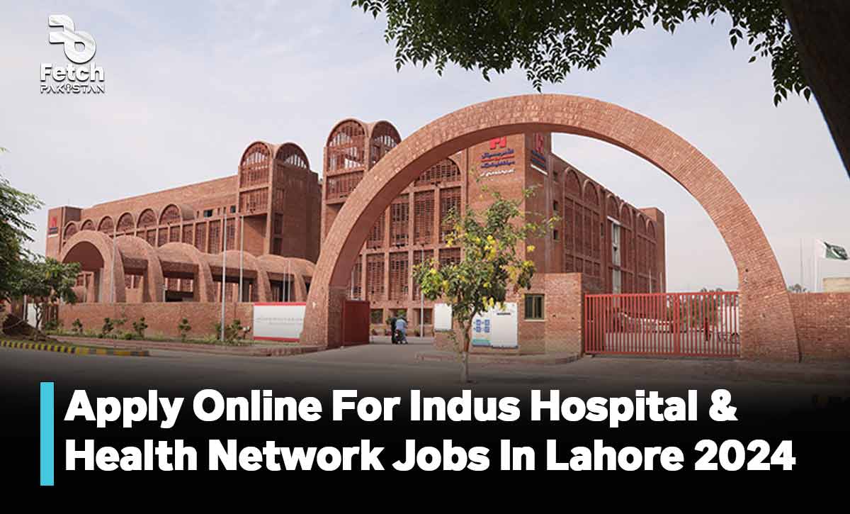 Apply Online For Indus Hospital & Health Network Jobs In Lahore 2024