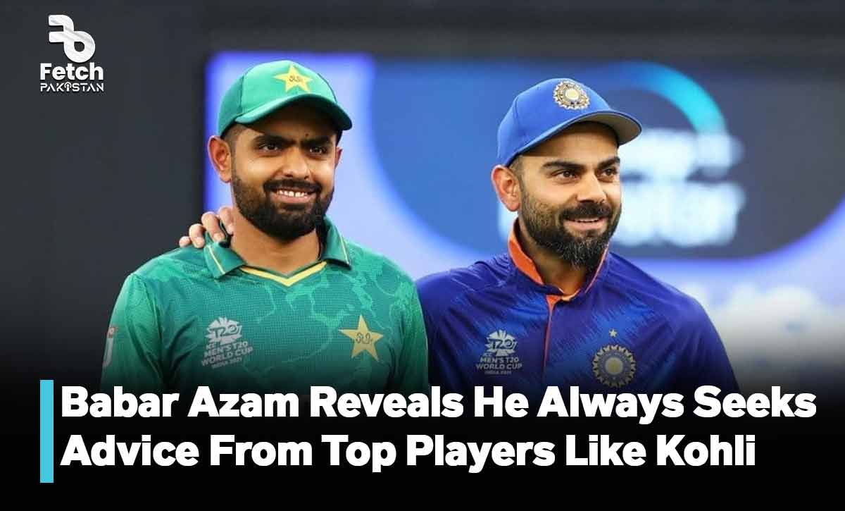 Babar Azam Reveals He Always Seeks Advice From Top Players Like Kohli To Improve His Performance