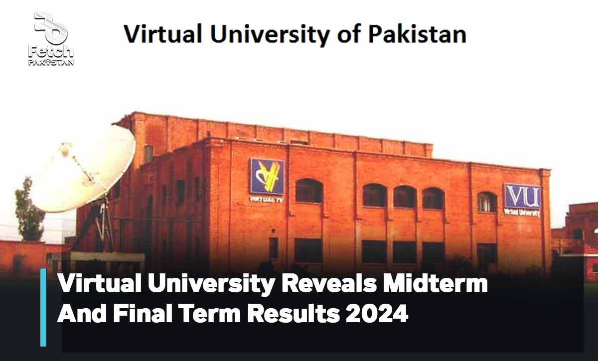 Virtual University Reveals Midterm And Final Term Results 2024