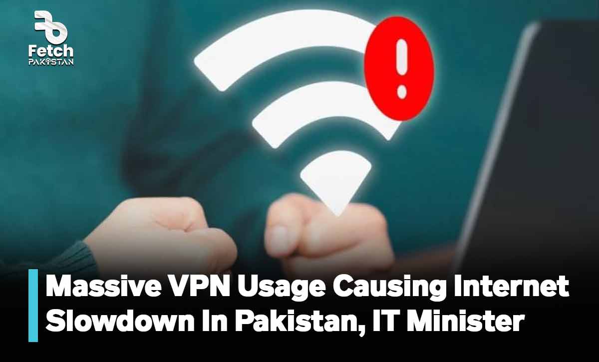 Massive VPN Usage Causing Internet Slowdown In Pakistan, Claims IT Minister