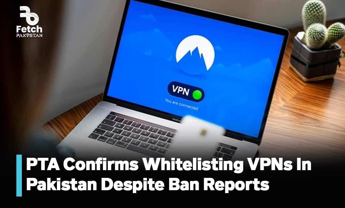 PTA Confirms Whitelisting VPNs In Pakistan Despite Ban Reports