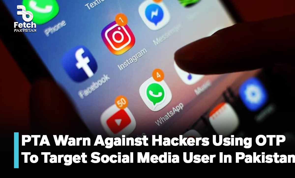 PTA Warns Against Hackers Using OTPs To Target Social Media Users In Pakistan