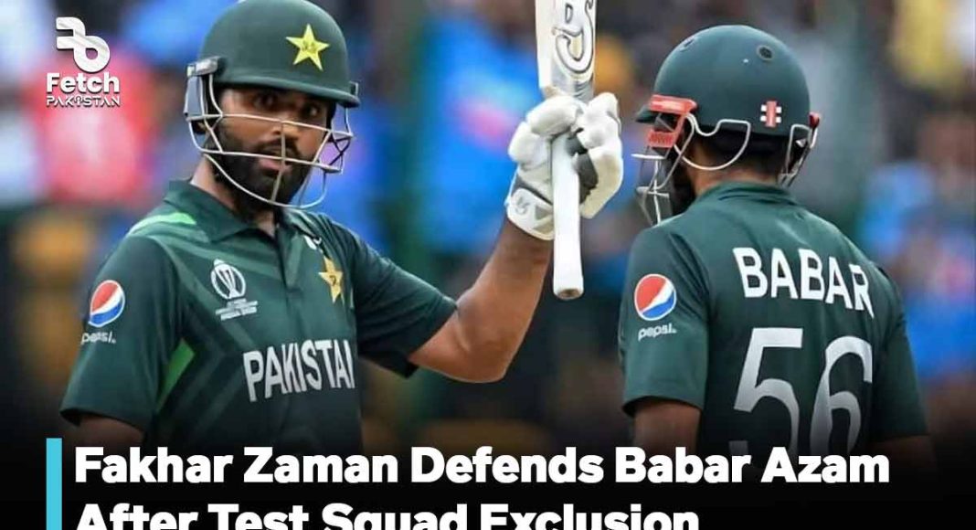 Fakhar Zaman Defends Babar Azam After Test Squad Exclusion