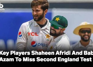 Key Players Shaheen Afridi and Babar Azam To Miss Second England Test