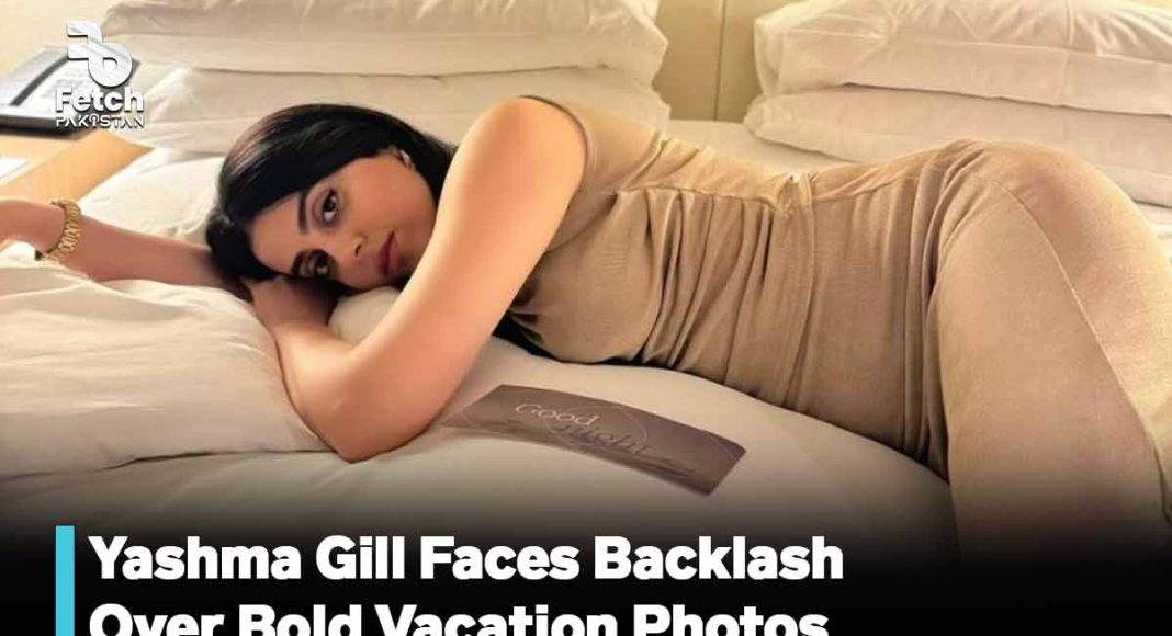 Yashma Gill Faces Backlash Over Bold Vacation Photos